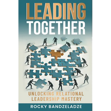 Leading Together: Unlocking Relational Leadership Mastery