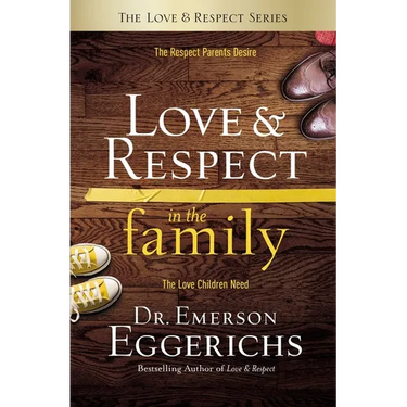 Love and Respect in the Family: The Respect Parents Desire; The Love Children Need