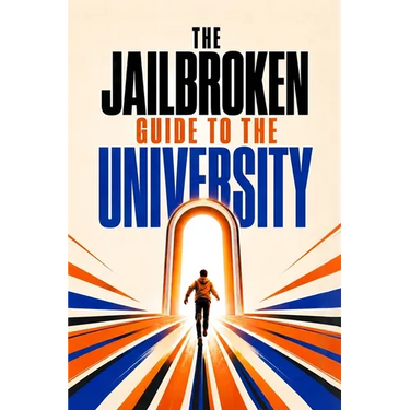 The Jailbroken Guide to the University