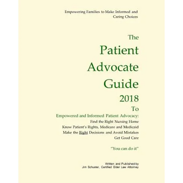 Patient Advocate Guide 2018: How to get good care in a nursing home and save assets.