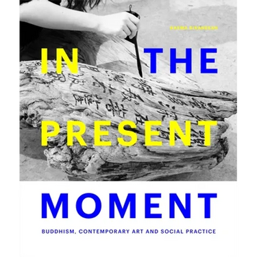 In the Present Moment: Buddhism, Contemporary Art and Social Practice