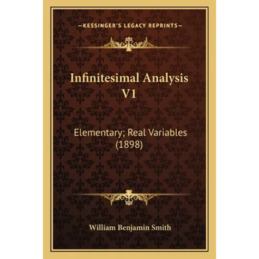Infinitesimal Analysis V1: Elementary; Real Variables (1898)