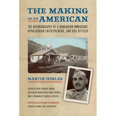 The Making of an American: The Autobiography of a Hungarian Immigrant, Appalachian Entrepreneur, and OSS Officer