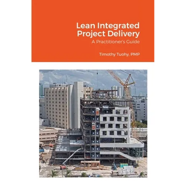 Lean Integrated Project Delivery: A Practitioner's Guide