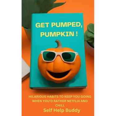Get Pumped, Pumpkin!: Hilarious Habits to Keep You Going When You'd Rather Netflix and Chill