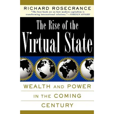 The Rise of the Virtual State Wealth and Power in the Coming Century