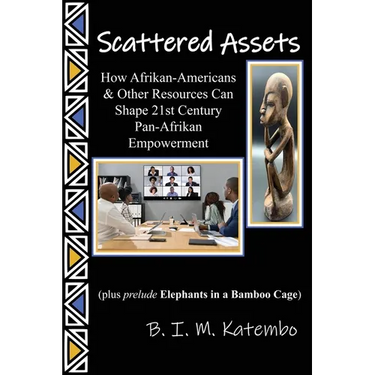 Scattered Assets: How Afrikan-Americans & Other Resources Can Shape 21st Century Pan-Afrikan Empowerment