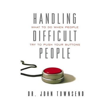 The Handling Difficult People: What to Do When People Try to Push Your Buttons