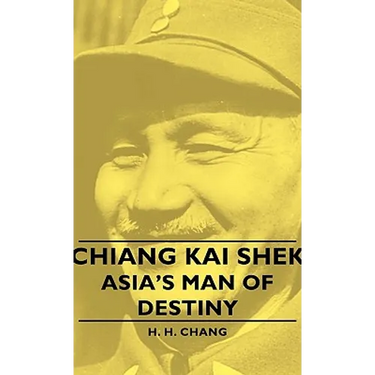 Chiang Kai Shek - Asia's Man of Destiny
