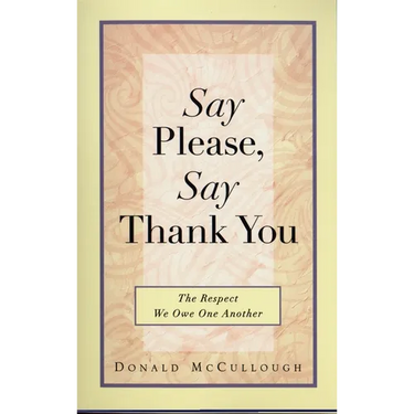 Say Please, Say Thank You: The Respect We Owe One Another