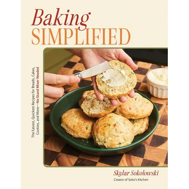 Baking Simplified: The Easiest, Quickest Recipes for Breads, Cakes, Cookies, and More--No Stand Mixer Needed