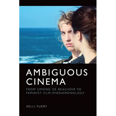 Ambiguous Cinema: From Simone de Beauvoir to Feminist Film-Phenomenology