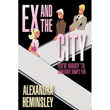 Ex and the City: You're Nobody 'Til Somebody Dumps You