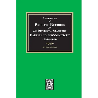 Abstracts of Probate Records for the District of Stafford, Fairfield County, Connecticut, 1803-1848