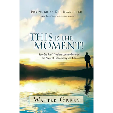 This Is the Moment!: How One Man's Yearlong Journey Captured the Power of Extraordinary Gratitude