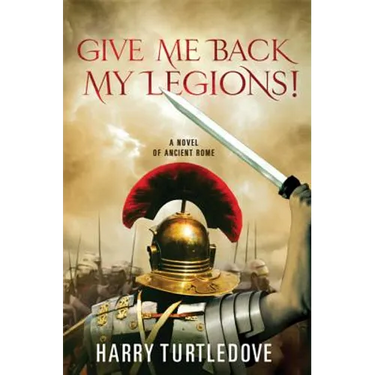 Give Me Back My Legions!: A Novel of Ancient Rome