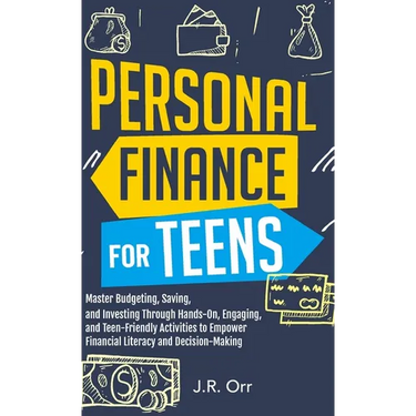 Personal Finance For Teens: Master Budgeting, Saving, and Investing Through Hands-On, Engaging, and Teen friendly Activities to Empower Financial