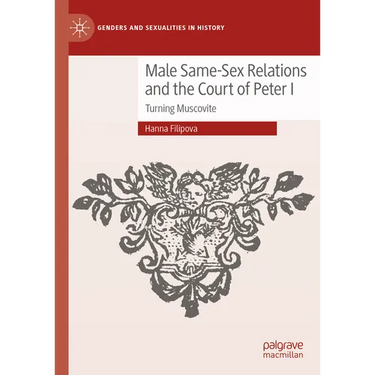 Male Same-Sex Relations and the Court of Peter I: Turning Muscovite