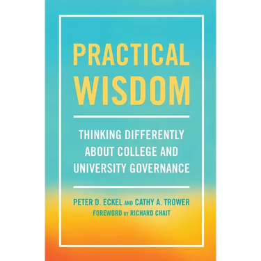 Practical Wisdom: Thinking Differently about College and University Governance