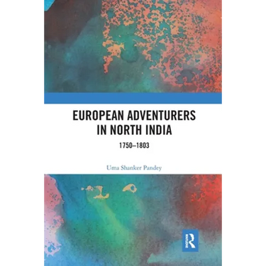 European Adventurers in North India: 1750-1803