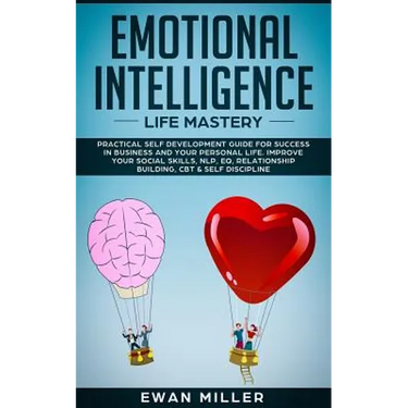 Emotional Intelligence - Life Mastery: Practical self development guide for success in business and your personal life. Improve your Social Skills, NL