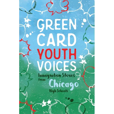 Immigration Stories from Chicago High Schools: Green Card Youth Voices