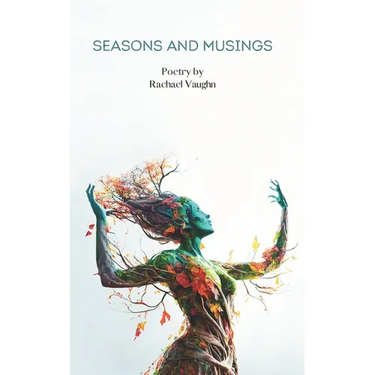 Seasons and Musings: Poetry by Rachael Vaughn