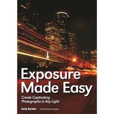 Exposure Made Easy: Use Exposure to Create Captivating Images in Any Light