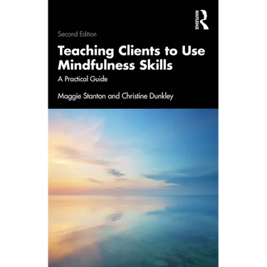 Teaching Clients to Use Mindfulness Skills: A Practical Guide