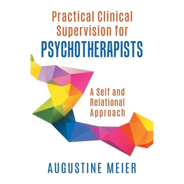 Practical Clinical Supervision for Psychotherapists: A Self and Relational Approach