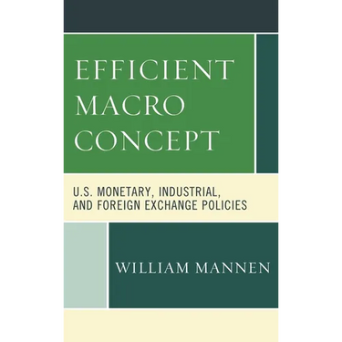 Efficient Macro Concept: U.S. Monetary, Industrial, and Foreign Exchange Policies