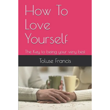 How To Love Yourself: The Key to being your very best