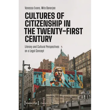 Cultures of Citizenship in the Twenty-First Century: Literary and Cultural Perspectives on a Legal Concept