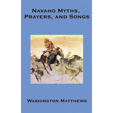 Navaho Myths, Prayers, and Songs: Navajo Religious Texts, Myths, Prayers, and Ceremonial Songs
