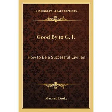 Good By to G. I.: How to Be a Successful Civilian