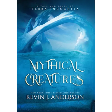 Mythical Creatures: A Tale and Songs of Terra Incognita