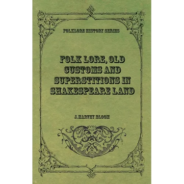 Folk Lore, Old Customs and Superstitions in Shakespeare Land