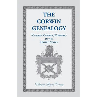 The Corwin Genealogy: (Curwin, Curwen, Corwine) in the United States