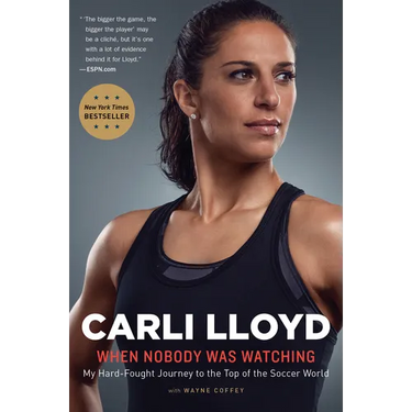 When Nobody Was Watching: My Hard-Fought Journey to the Top of the Soccer World