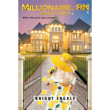 Millionaire, RN - Part Two: When life gives you Lemons...
