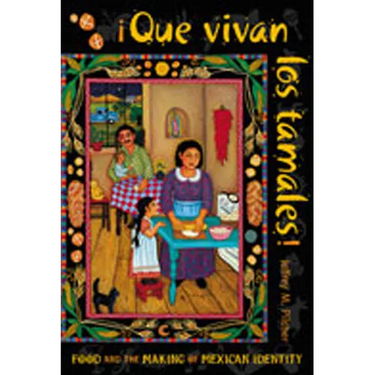 Que Vivan Los Tamales!: Food and the Making of Mexican Identity