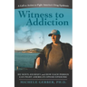 Witness to Addiction: My Son's Journey and How Each Person Can Fight America's Opioid Epidemic