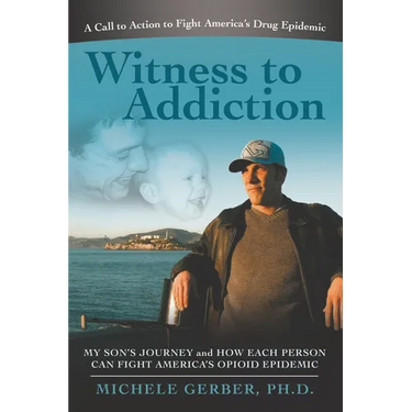 Witness to Addiction: My Son's Journey and How Each Person Can Fight America's Opioid Epidemic