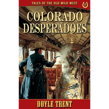 Colorado Desperadoes: Tales of the Old Wild West - Book 12