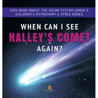 When Can I See Halley's Comet Again? Kids Book About the Solar System Grade 4 Children's Astronomy & Space Books