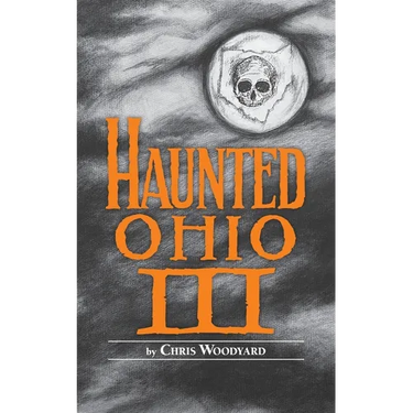 Haunted Ohio III: Still More Ghostly Tales from the Buckeye State