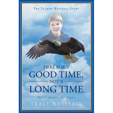 Here For a Good Time, Not a Long Time Don't Ignore the Signs The Tucker Westfall Story