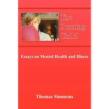 The Burning Child: Essays on Mental Health and Illness