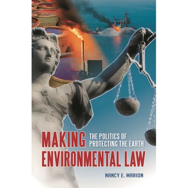 Making Environmental Law: The Politics of Protecting the Earth