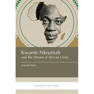 Kwame Nkrumah and the Dream of African Unity